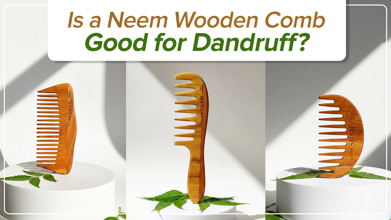 Is a Neem Wooden Comb Good for Dandruff? Here’s What Experts Say