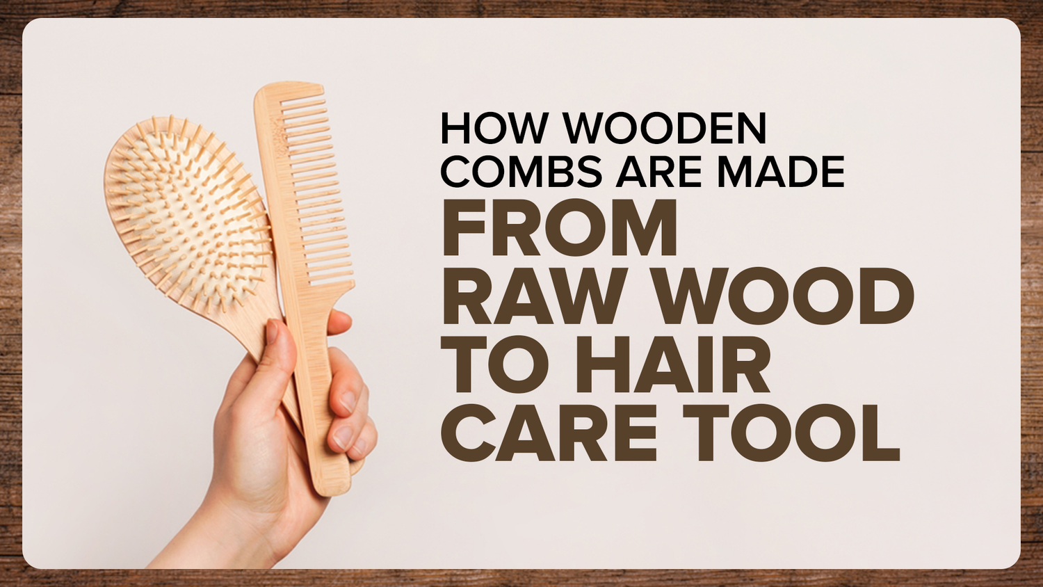 How Wooden Combs Are Made: From Raw Wood to Hair Care Tool