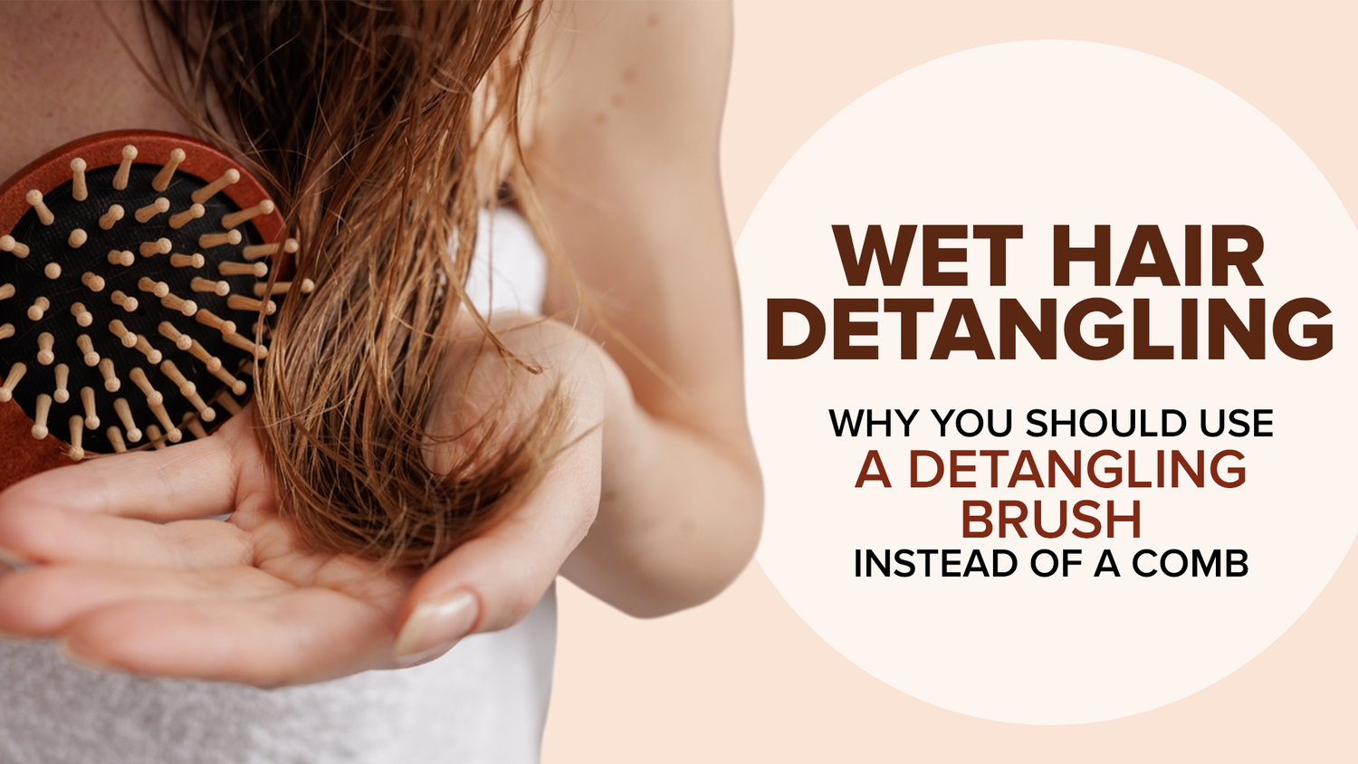 Wet Hair Detangling: Why You Should Use a Detangling Brush Instead of a Comb