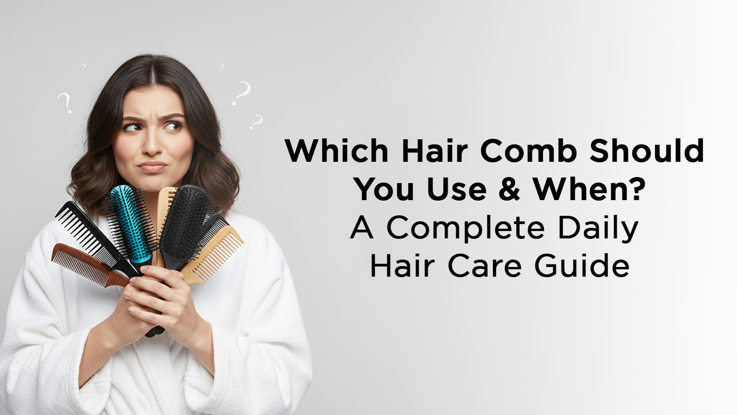 Which Hair Comb Should You Use & When? A Complete Daily Hair Care Guide